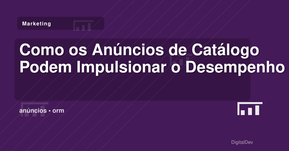 Como os Anúncios de Catálogo Podem Impulsionar o Desempenho da Sua PME