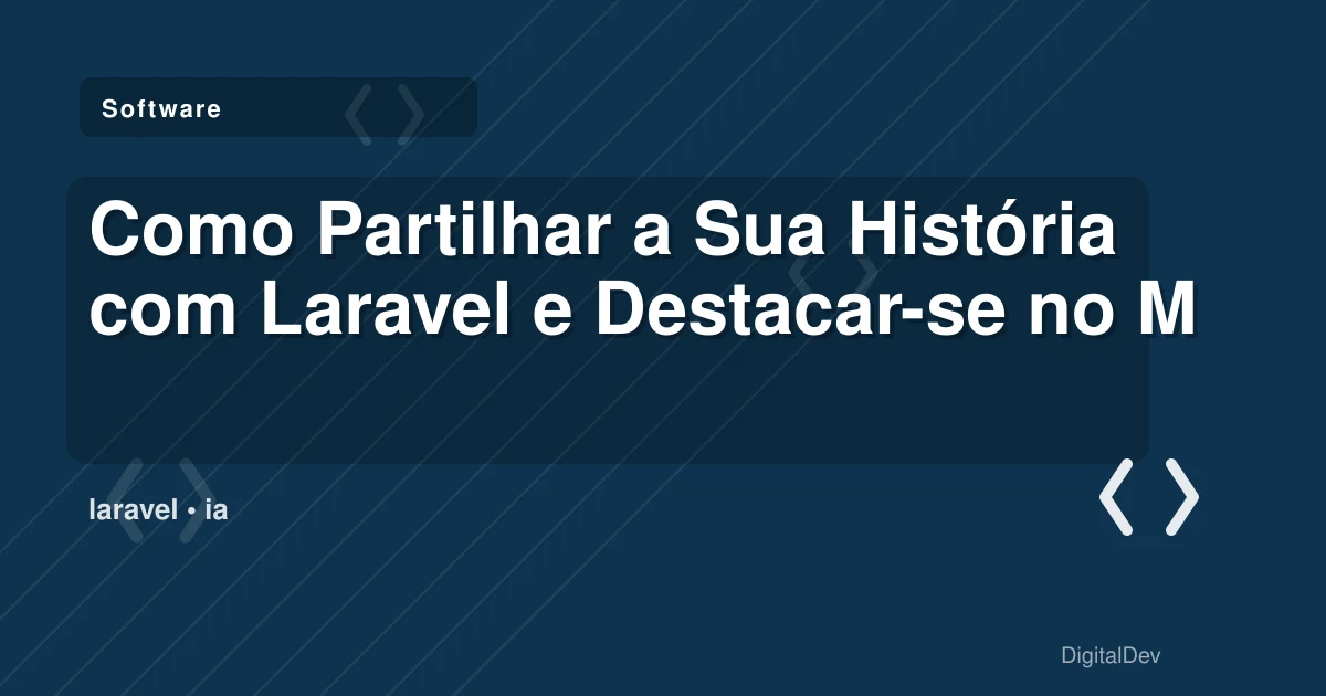 Como Partilhar a Sua História com Laravel e Destacar-se no Mercado
