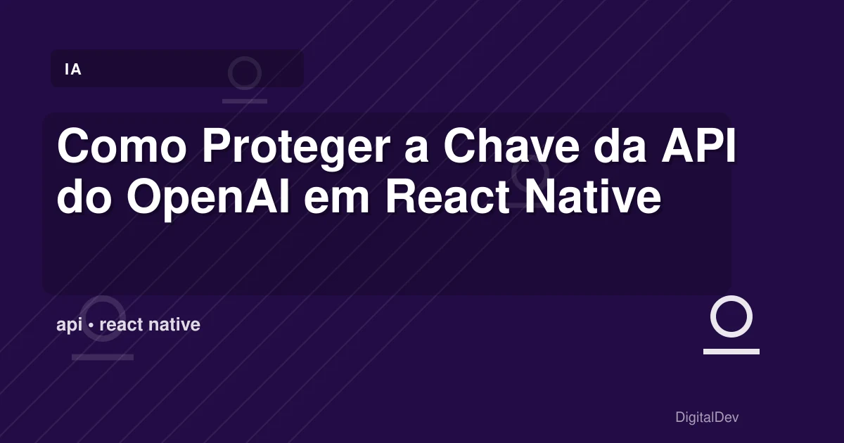 Como Proteger a Chave da API do OpenAI em React Native