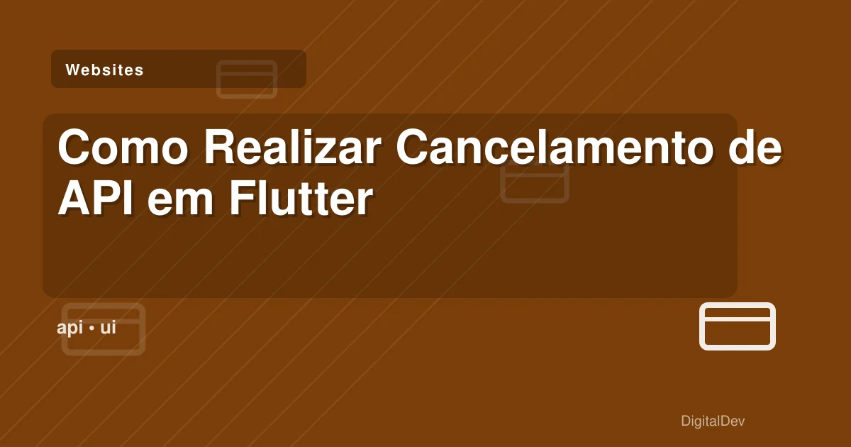 Como Realizar Cancelamento de API em Flutter
