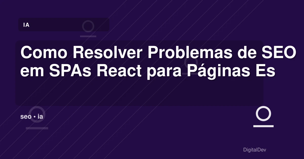 Como Resolver Problemas de SEO em SPAs React para Páginas Especiais