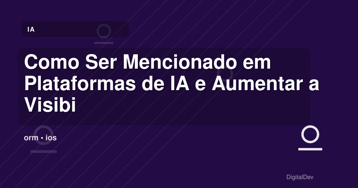 Como Ser Mencionado em Plataformas de IA e Aumentar a Visibilidade do Seu SaaS