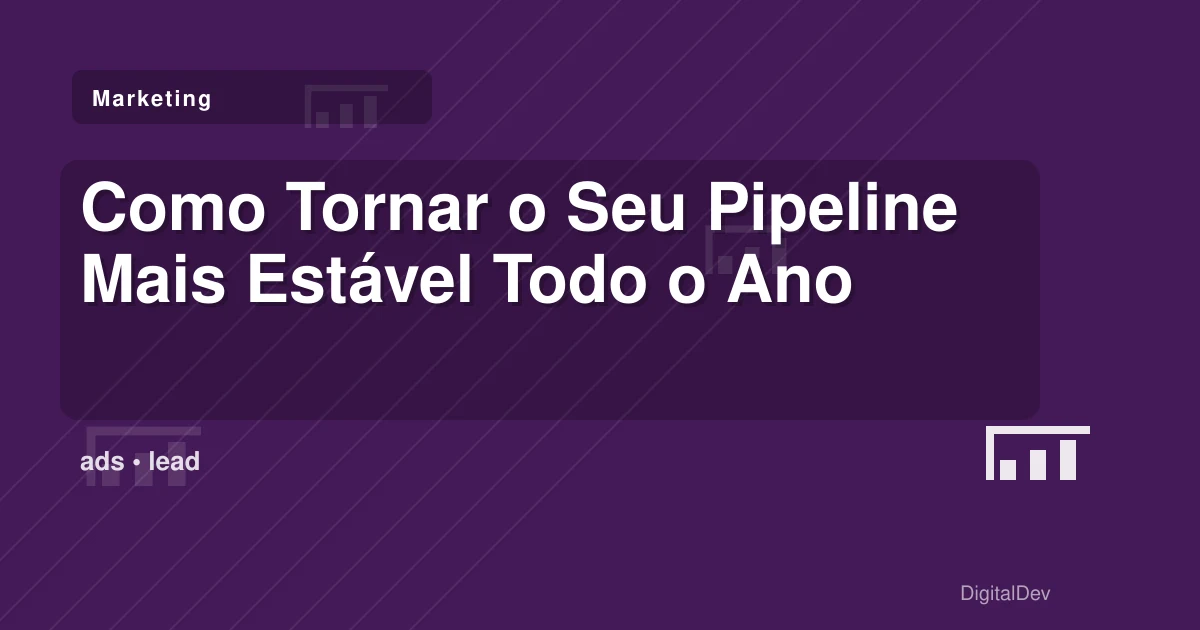 Como Tornar o Seu Pipeline Mais Estável Todo o Ano