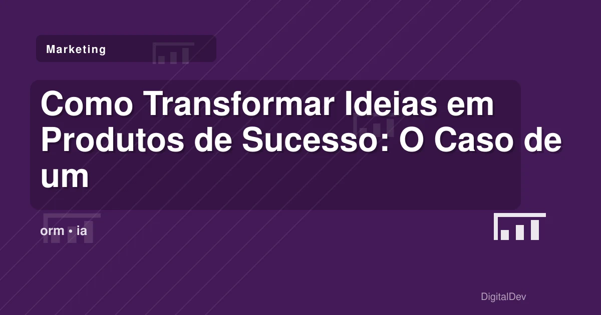 Como Transformar Ideias em Produtos de Sucesso: O Caso de um Hackathon
