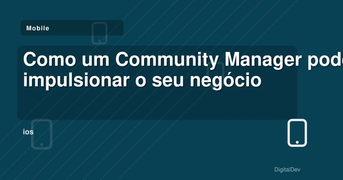 Como um Community Manager pode impulsionar o seu negócio