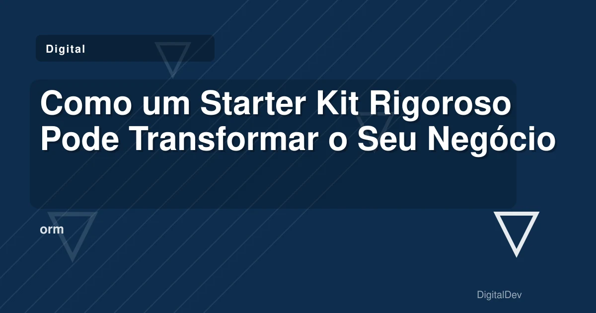 Como um Starter Kit Rigoroso Pode Transformar o Seu Negócio