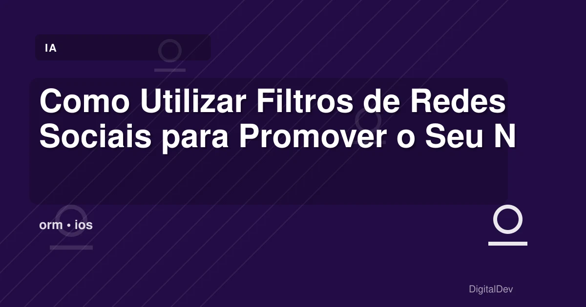 Como Utilizar Filtros de Redes Sociais para Promover o Seu Negócio
