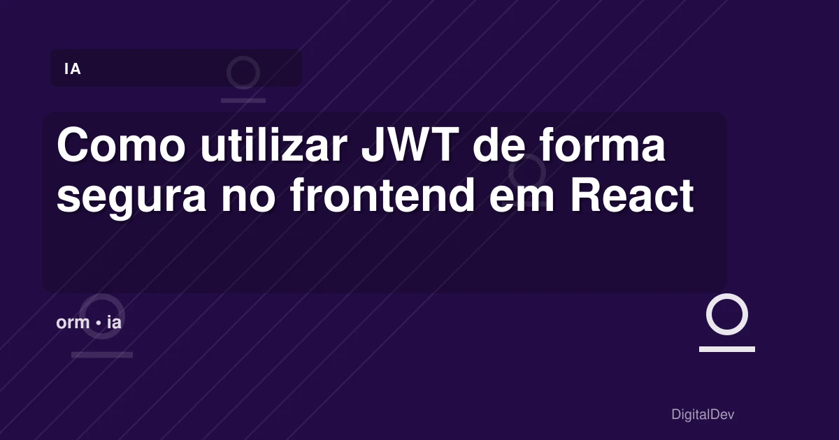 Como utilizar JWT de forma segura no frontend em React