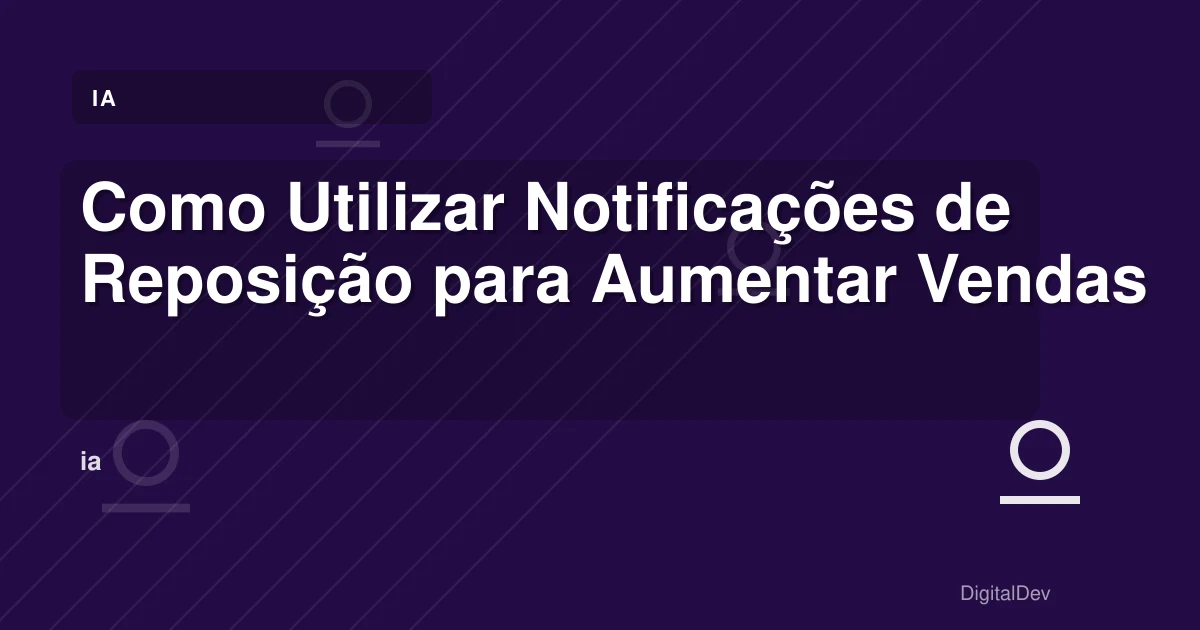 Como Utilizar Notificações de Reposição para Aumentar Vendas
