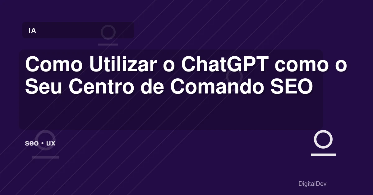 Como Utilizar o ChatGPT como o Seu Centro de Comando SEO