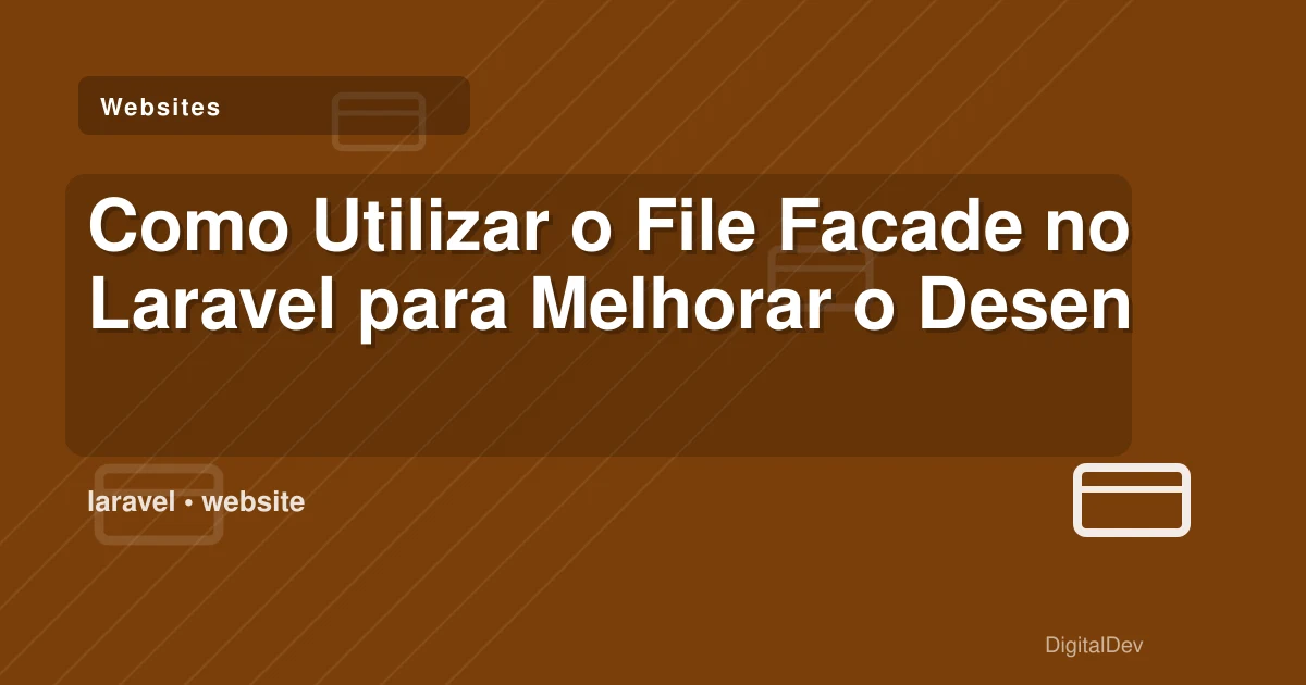 Como Utilizar o File Facade no Laravel para Melhorar o Desenvolvimento de Software