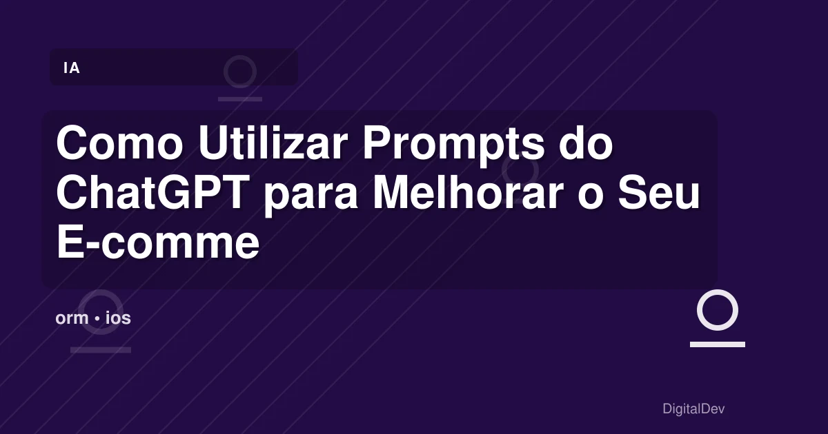 Como Utilizar Prompts do ChatGPT para Melhorar o Seu E-commerce