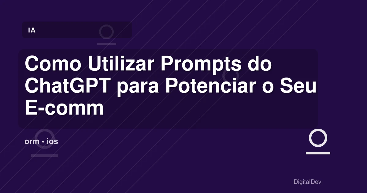 Como Utilizar Prompts do ChatGPT para Potenciar o Seu E-commerce