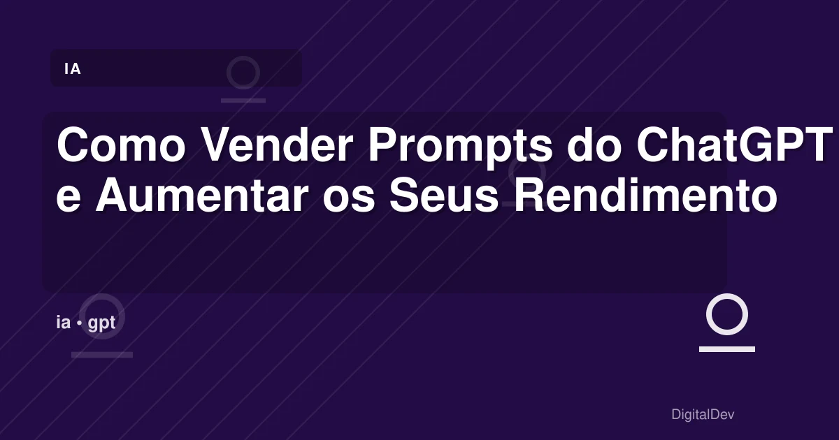 Como Vender Prompts do ChatGPT e Aumentar os Seus Rendimentos