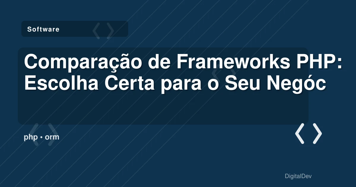 Comparação de Frameworks PHP: Escolha Certa para o Seu Negócio