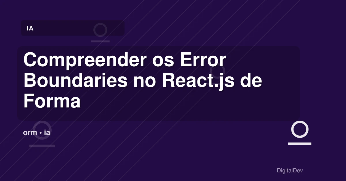 Compreender os Error Boundaries no React.js de Forma Rápida