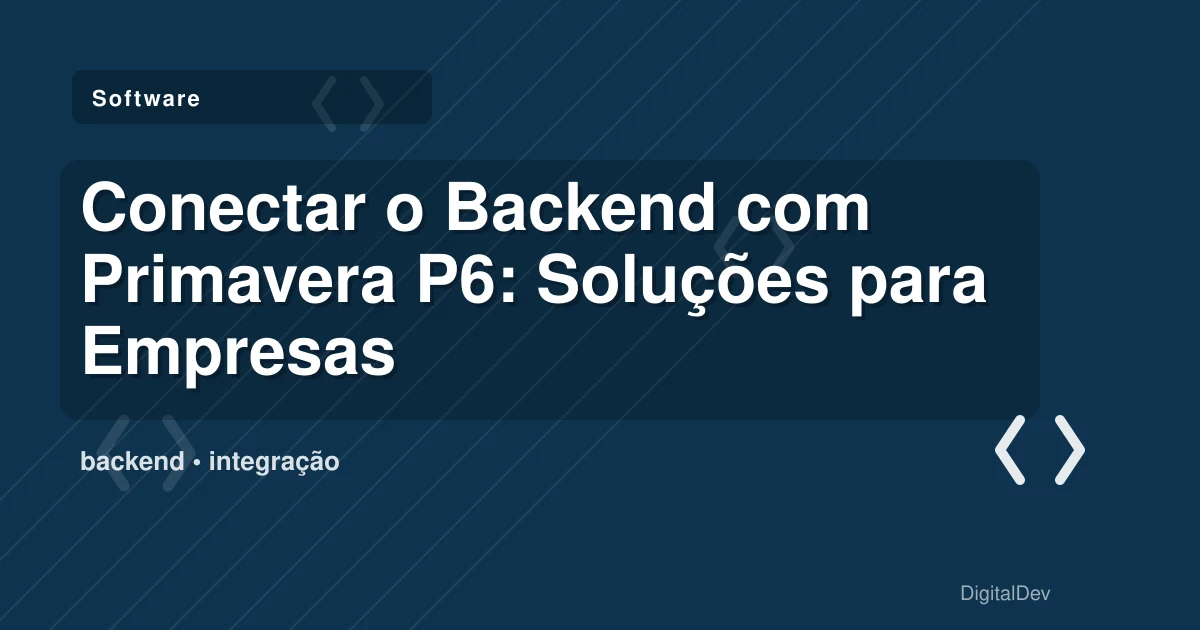 Conectar o Backend com Primavera P6: Soluções para Empresas