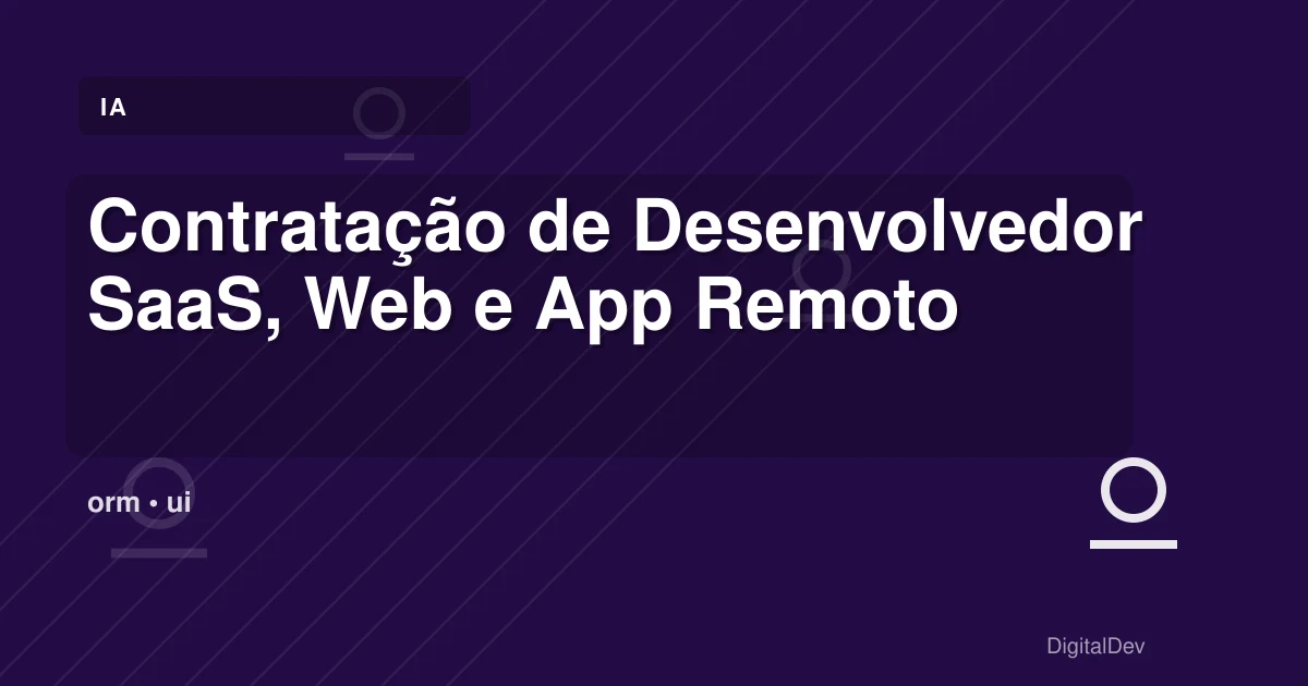 Contratação de Desenvolvedor SaaS, Web e App Remoto