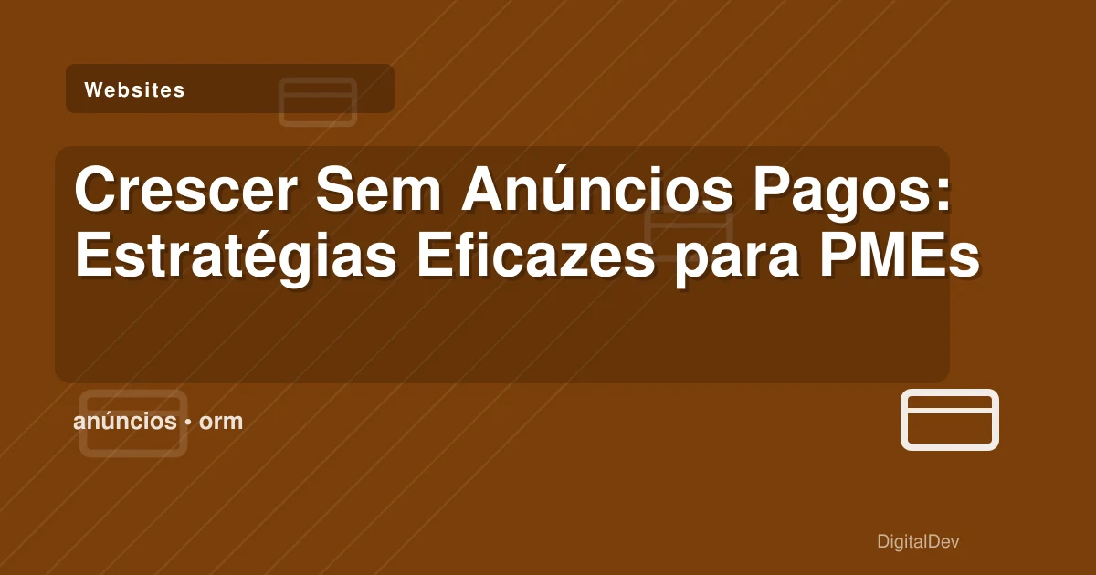 Crescer Sem Anúncios Pagos: Estratégias Eficazes para PMEs