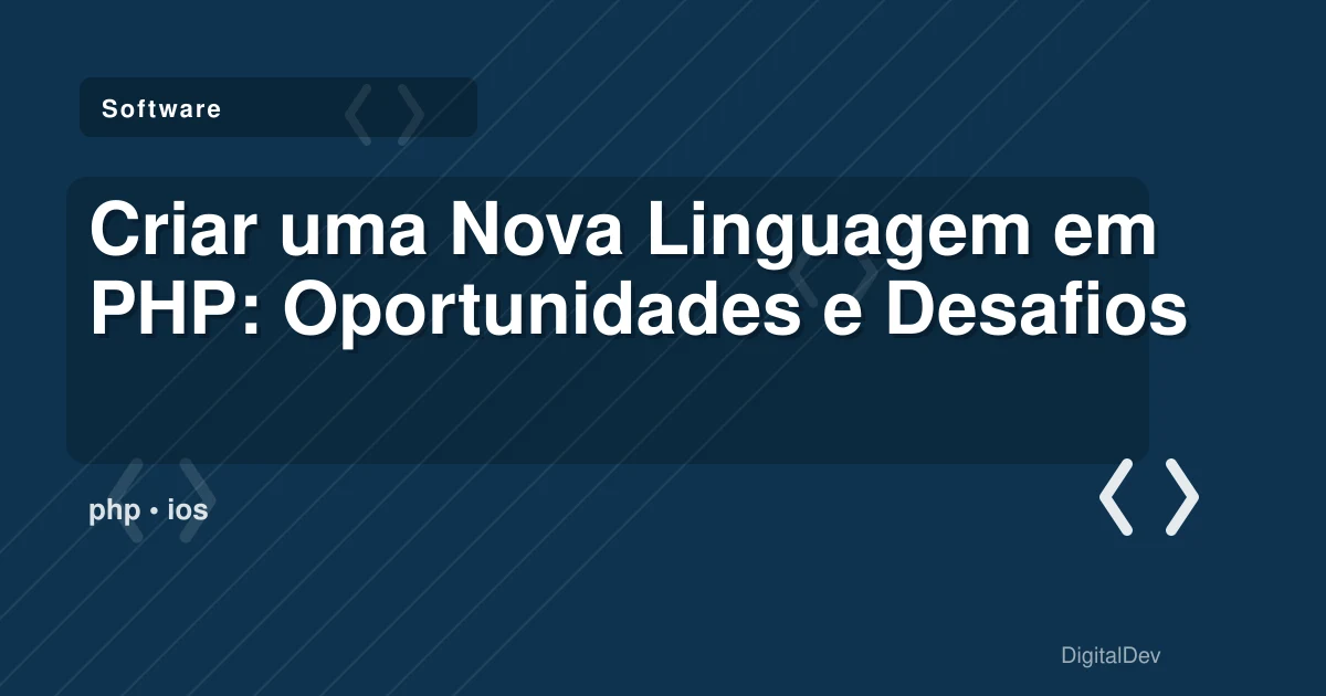 Criar uma Nova Linguagem em PHP: Oportunidades e Desafios