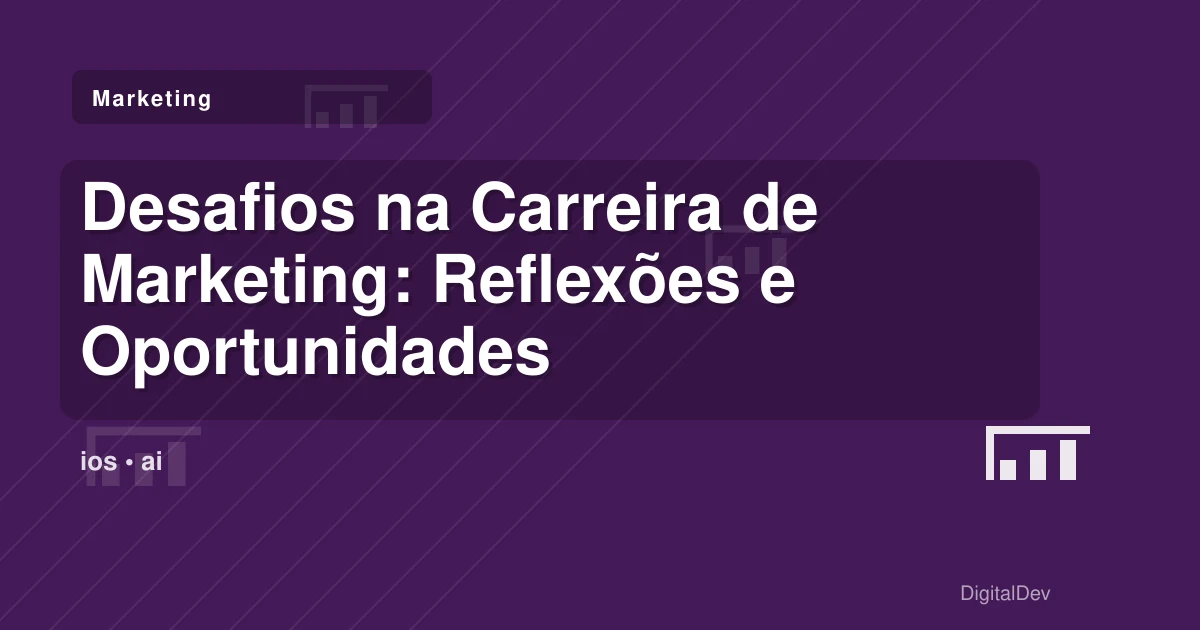 Desafios na Carreira de Marketing: Reflexões e Oportunidades