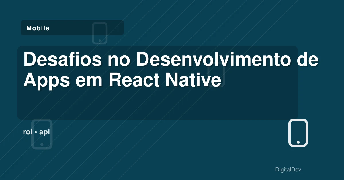 Desafios no Desenvolvimento de Apps em React Native