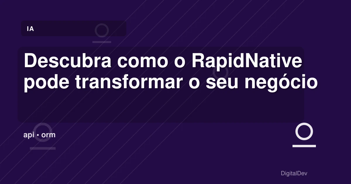 Descubra como o RapidNative pode transformar o seu negócio