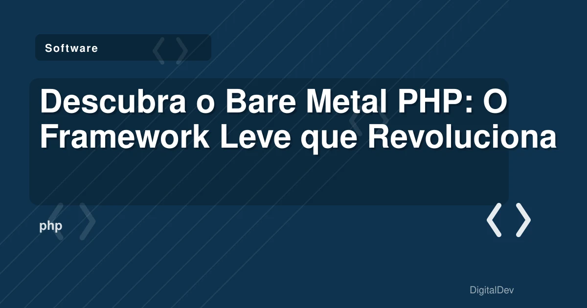 Descubra o Bare Metal PHP: O Framework Leve que Revoluciona o Desenvolvimento