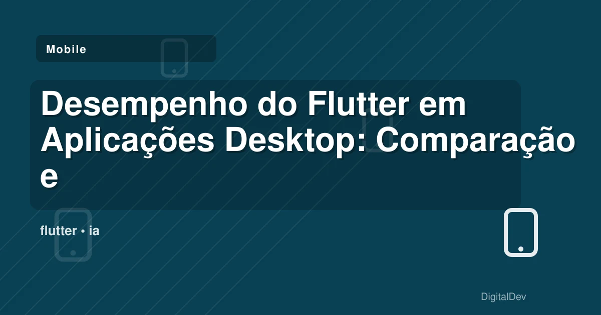 Desempenho do Flutter em Aplicações Desktop: Comparação e Oportunidades para Negócios