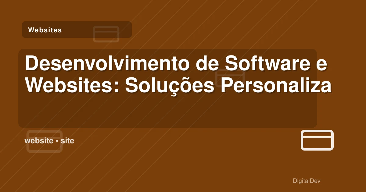 Desenvolvimento de Software e Websites: Soluções Personalizadas para o Seu Negócio