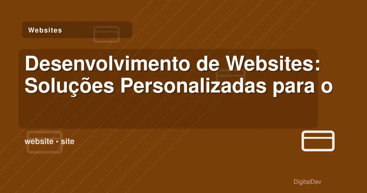 Desenvolvimento de Websites: Soluções Personalizadas para o Seu Negócio