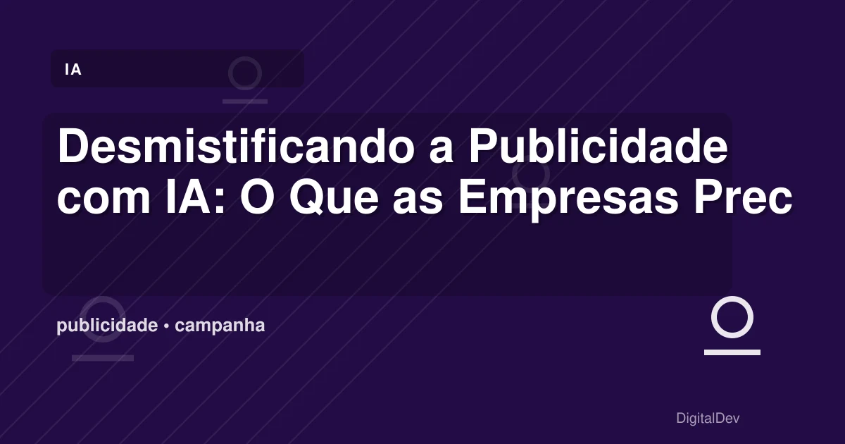 Desmistificando a Publicidade com IA: O Que as Empresas Precisam Saber