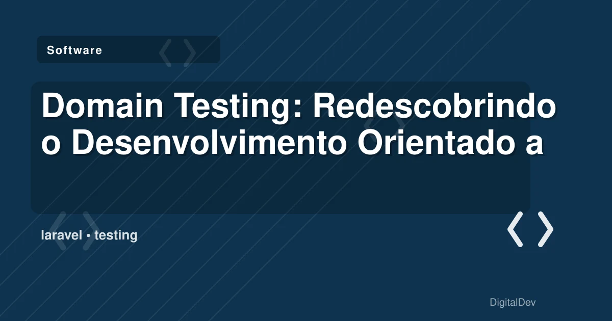 Domain Testing: Redescobrindo o Desenvolvimento Orientado a Testes para Laravel na Era da IA