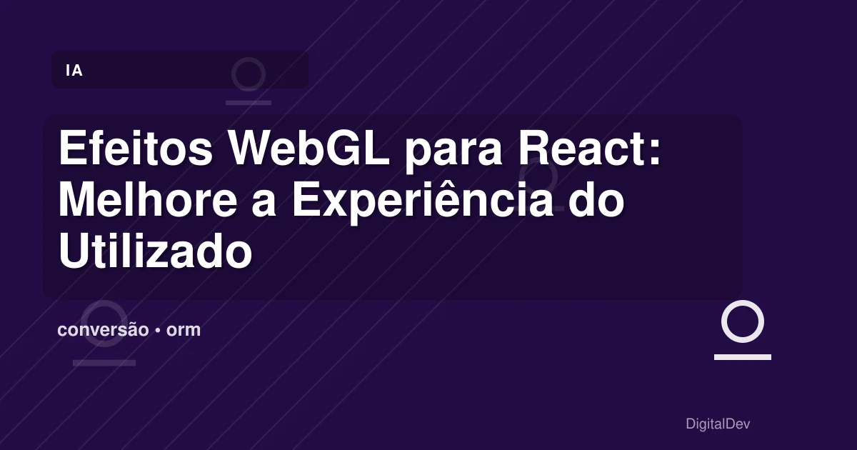 Efeitos WebGL para React: Melhore a Experiência do Utilizador no Seu Website