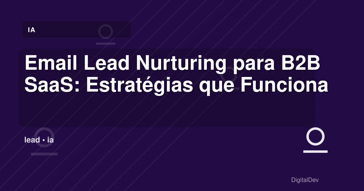 Email Lead Nurturing para B2B SaaS: Estratégias que Funcionam