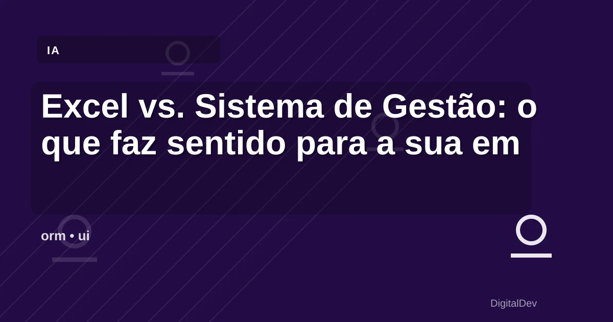 Excel vs. Sistema de Gestão: o que faz sentido para a sua empresa?