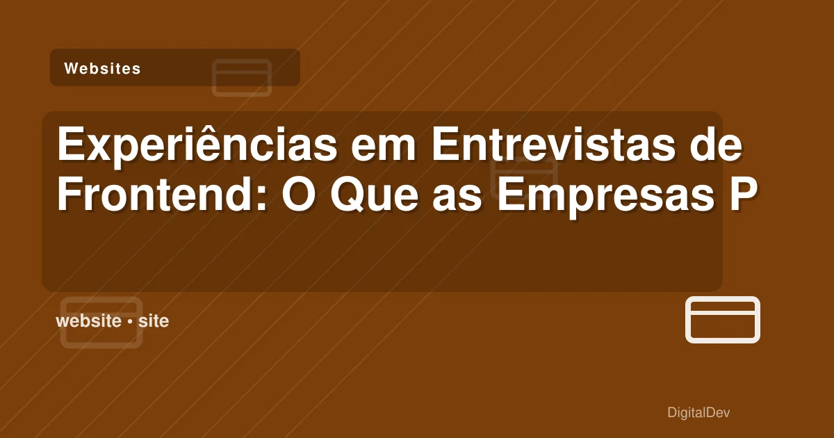 Experiências em Entrevistas de Frontend: O Que as Empresas Precisam Saber
