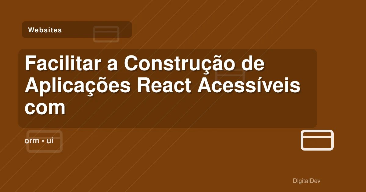Facilitar a Construção de Aplicações React Acessíveis com Ally Toolkit