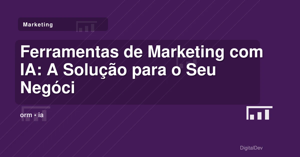 Ferramentas de Marketing com IA: A Solução para o Seu Negócio