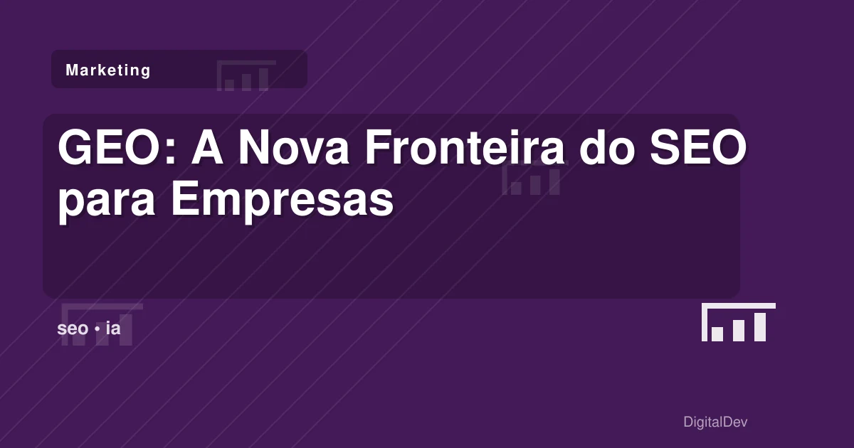 GEO: A Nova Fronteira do SEO para Empresas