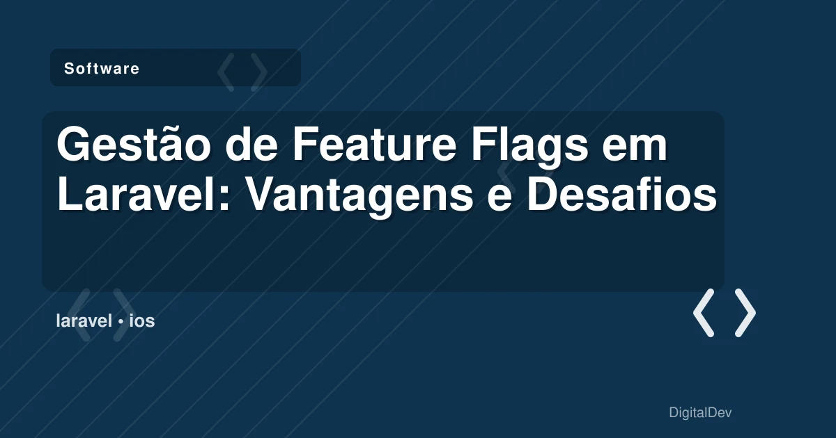 Gestão de Feature Flags em Laravel: Vantagens e Desafios