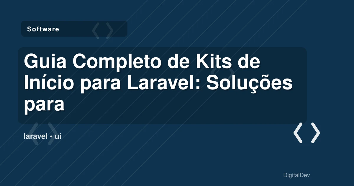 Guia Completo de Kits de Início para Laravel: Soluções para o Seu Negócio