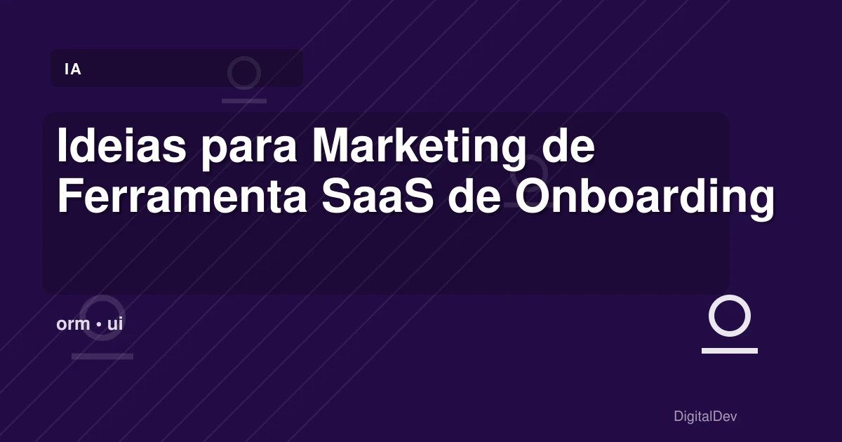 Ideias para Marketing de Ferramenta SaaS de Onboarding