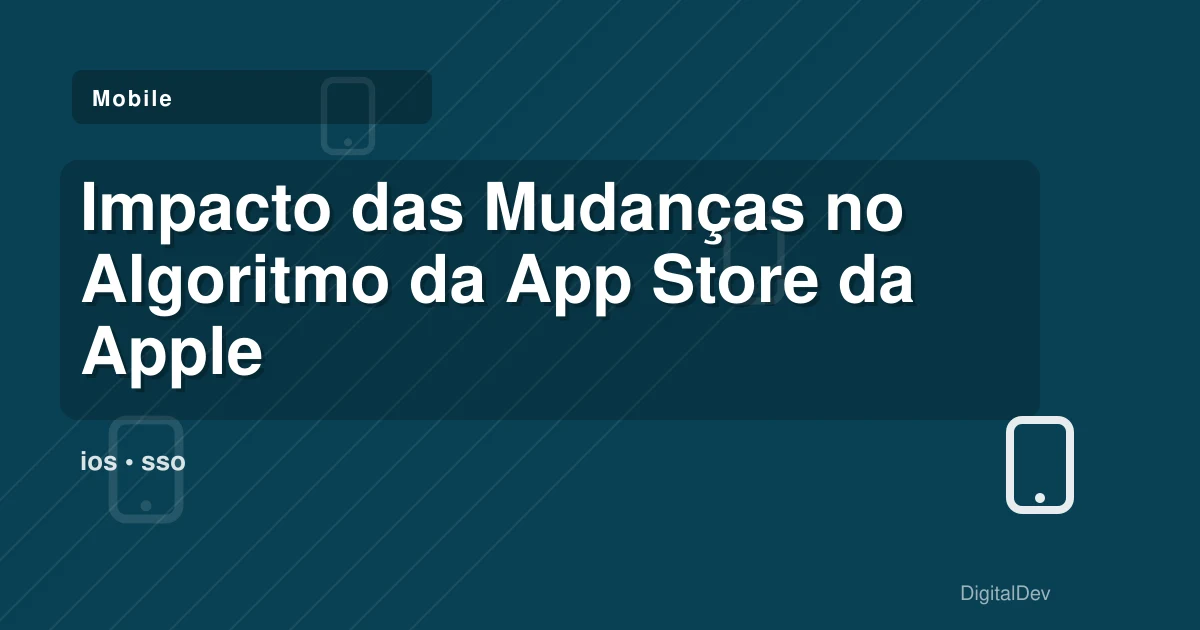 Impacto das Mudanças no Algoritmo da App Store da Apple para Empresas