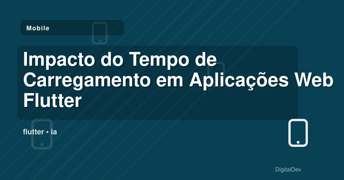 Impacto do Tempo de Carregamento em Aplicações Web Flutter para Negócios