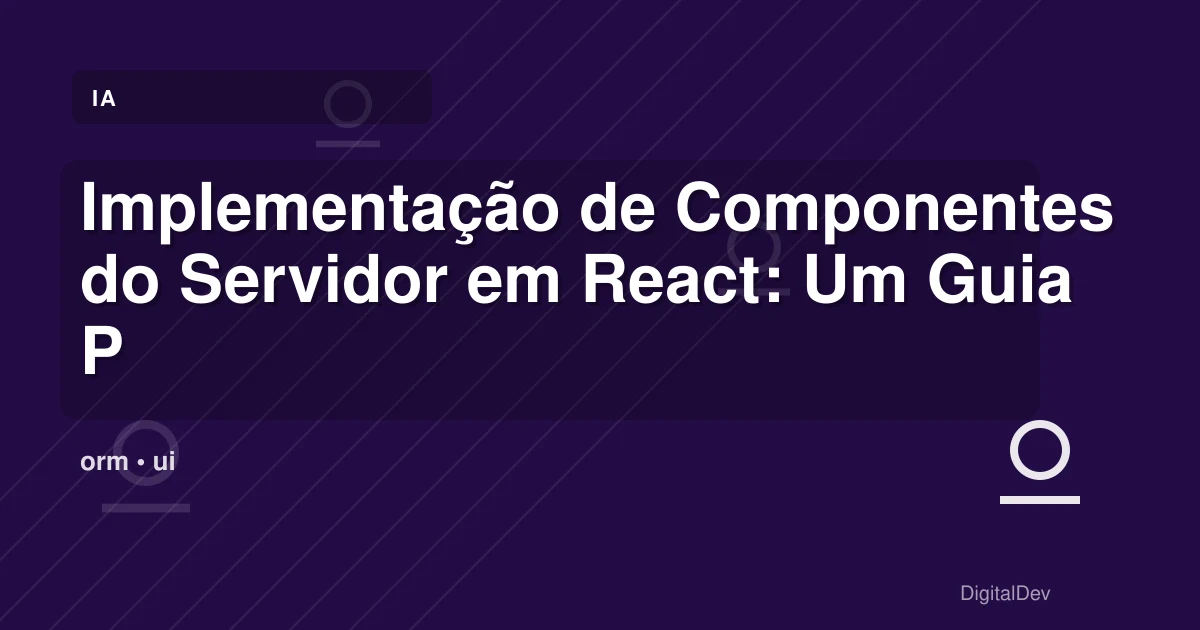 Implementação de Componentes do Servidor em React: Um Guia Prático