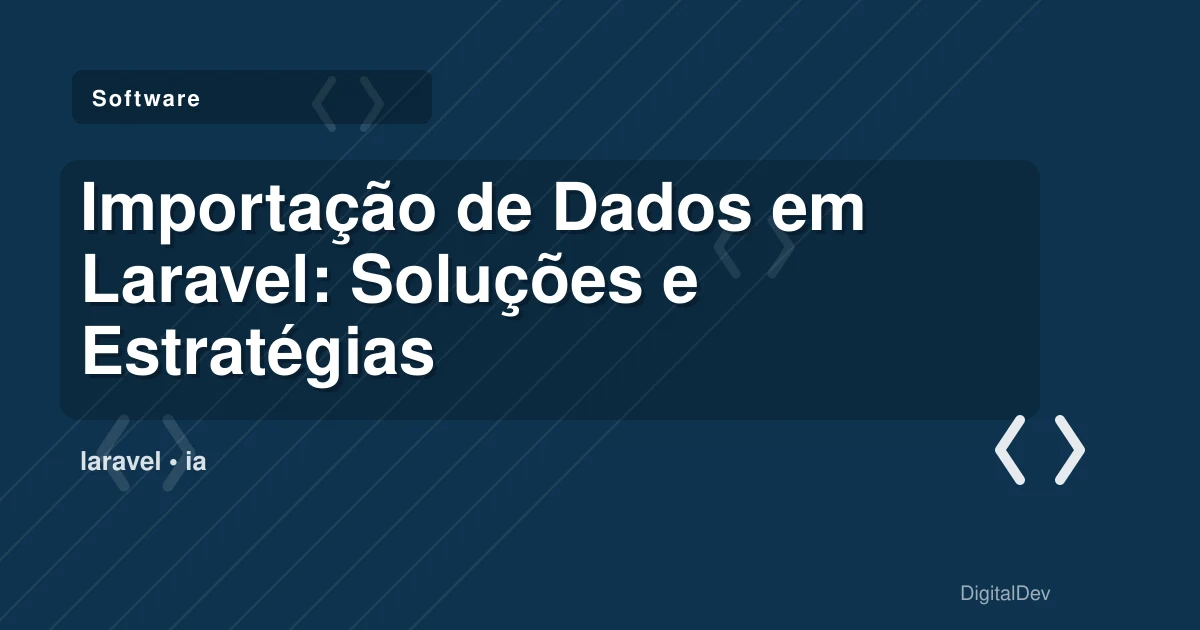 Importação de Dados em Laravel: Soluções e Estratégias para PMEs