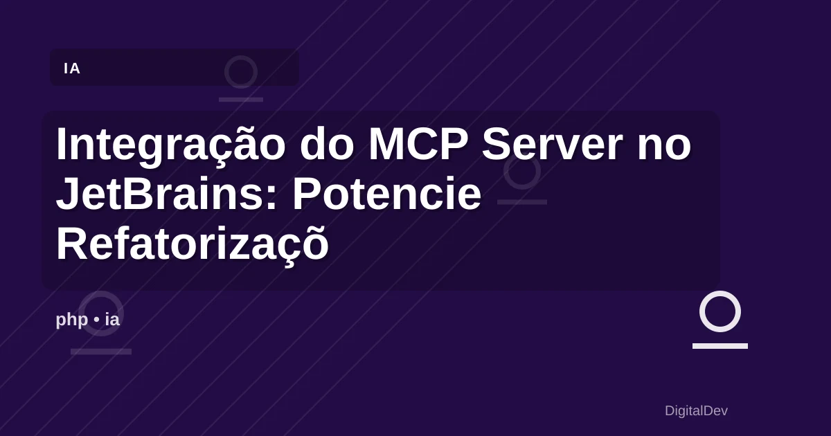 Integração do MCP Server no JetBrains: Potencie Refatorizações e Indexação Semântica em PHP