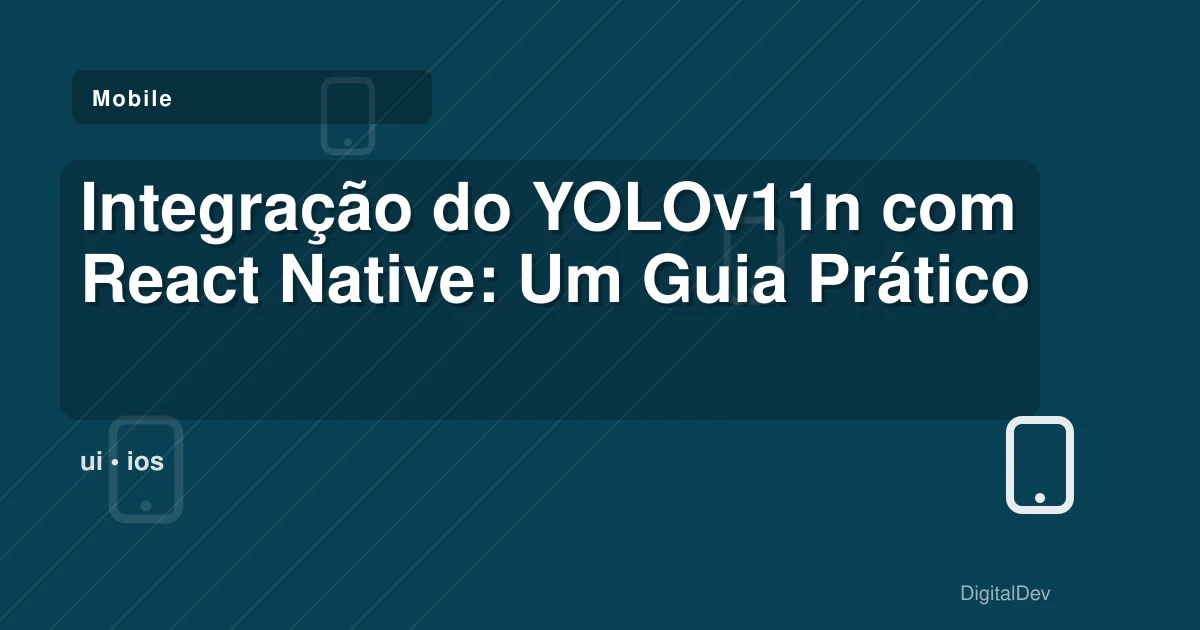 Integração do YOLOv11n com React Native: Um Guia Prático