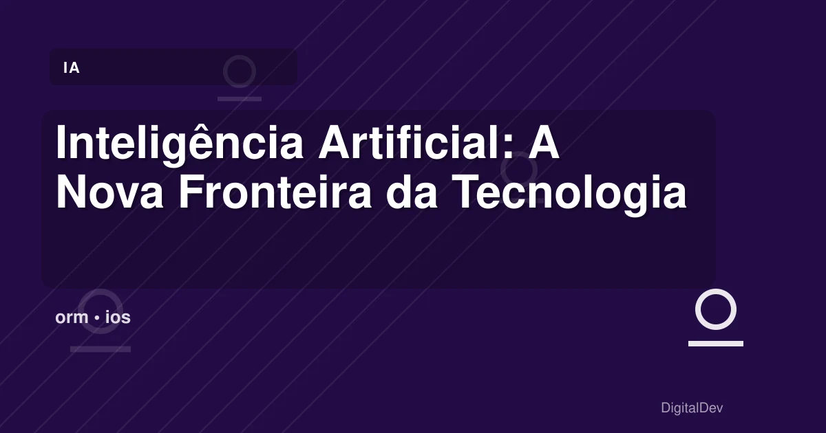 Inteligência Artificial: A Nova Fronteira da Tecnologia